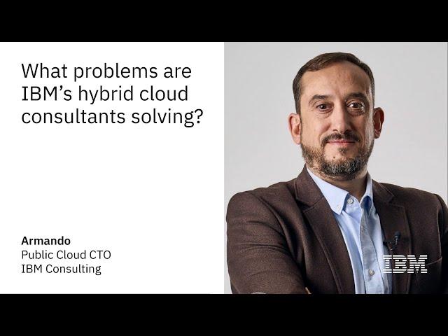 What problems are IBM hybrid cloud consultants solving?