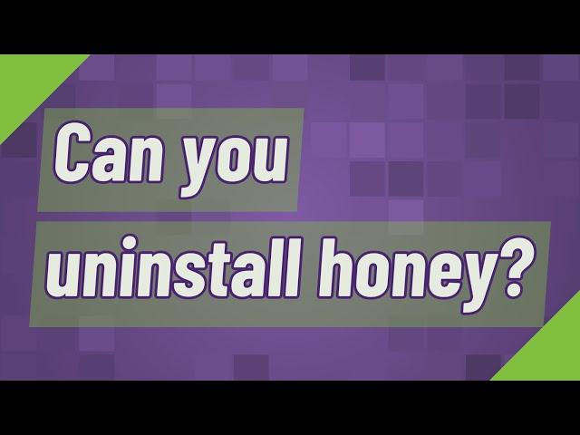 Can you uninstall honey?