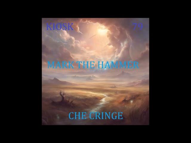 Kiosk 79 ft. Mark The Hammer - CHE CRINGE