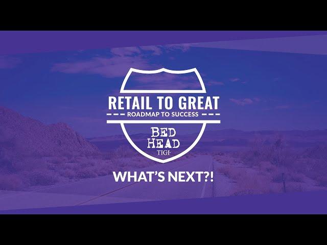 Retail To Great with TIGI Bed Head '24: WHAT NEXT?!