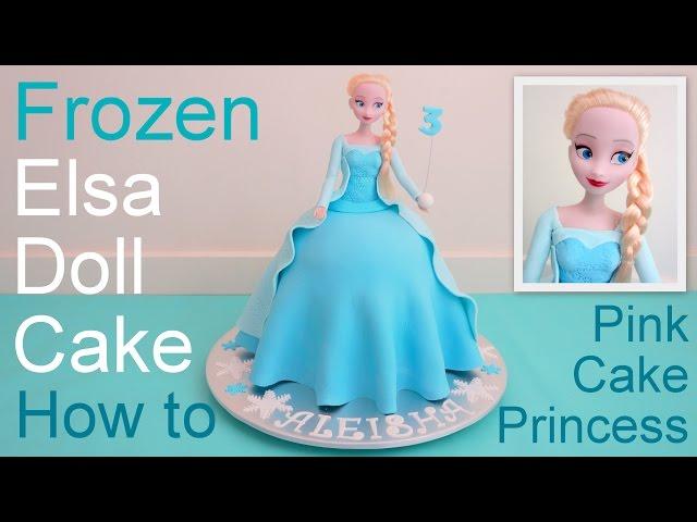 Frozen Cake - Elsa Doll Cake how to make by Pink Cake Princess