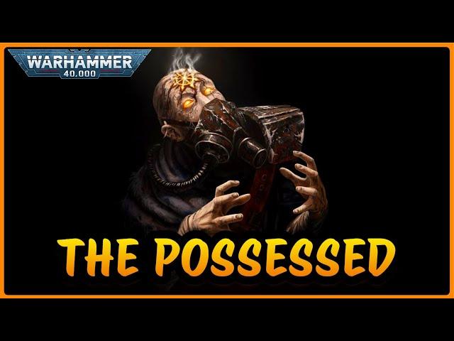 The POSSESSIONS of CHAOS I Warhammer 40k Lore