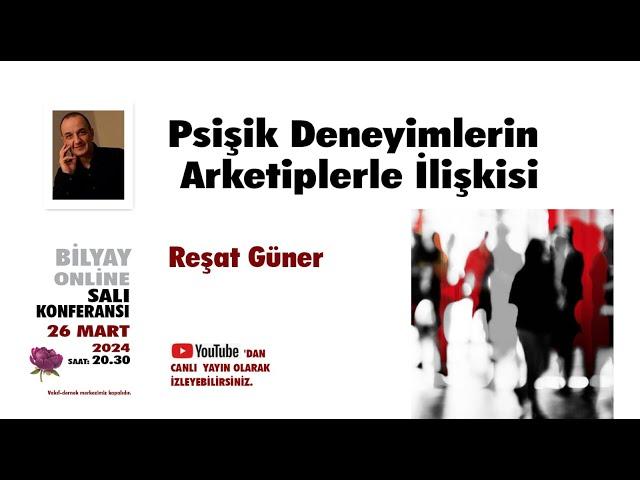 Psişik Deneyimlerin Arketiplerle İlişkisi - Reşat Güner - 26.03.2024