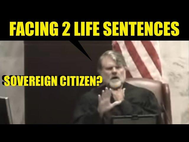 “Facing TWO LIFE SENTENCES!” SOVEREIGN CITIZEN?