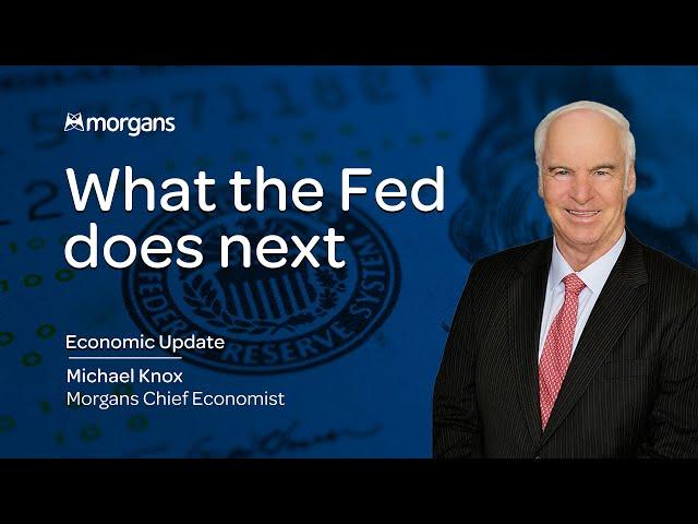 What the Fed does next - Michael Knox, Morgans Chief Economist