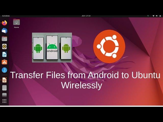 Transfer files wirelessly from Android to Ubuntu 22.04