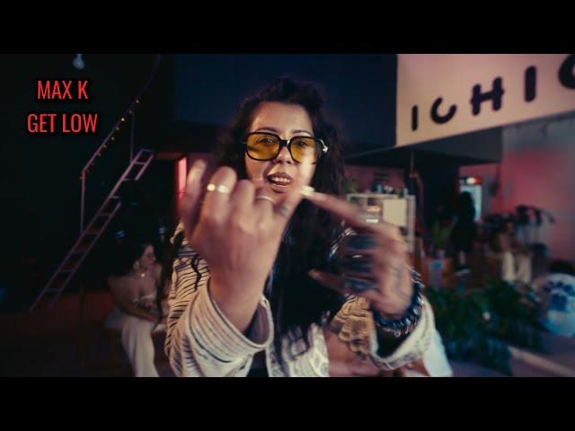 MAX K -  Get Low (Videoclip Oficial)