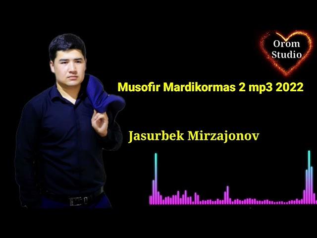 Jasurbek Mirzajonov Musofir Mardikormas 2 mp3 2022