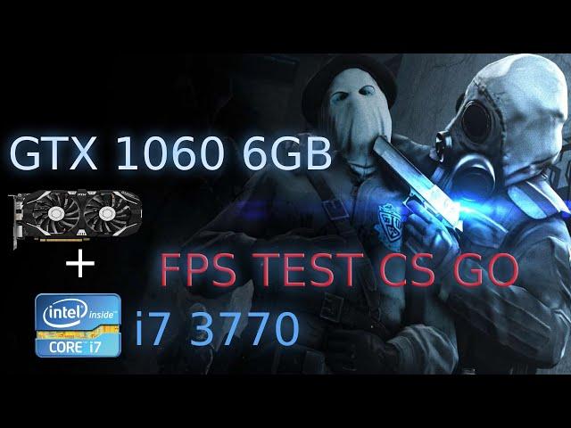 GTX 1060 i7 3770 CS GO | FPS TEST