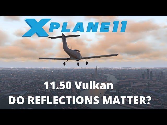 X Plane 11 50 Vulkan -  Do Reflections Matter?