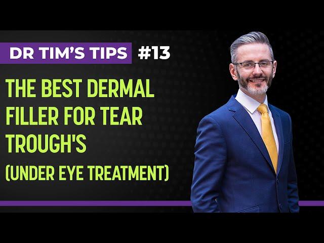 The Best Dermal Filler For Tear Trough's (Under eye treatment) | Dr Tim's Tips