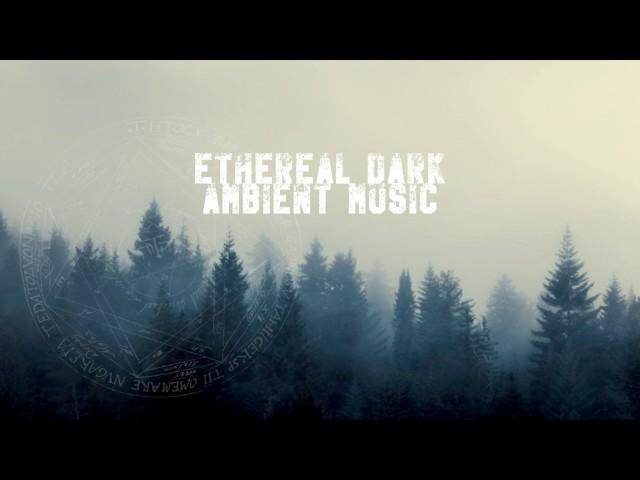 Ethereal Dark Ambient Music