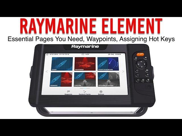 Raymarine Element In-Depth Guide Part 3 - Essential Pages You Need, Waypoints, Assigning Hot Keys