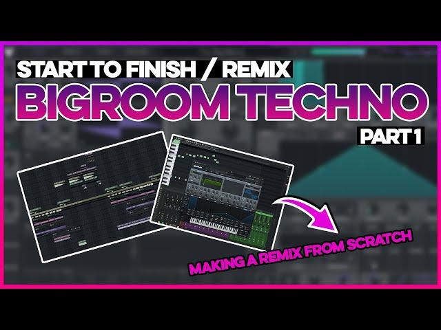 Start To Finish: Bigroom Techno Remix | Part 1