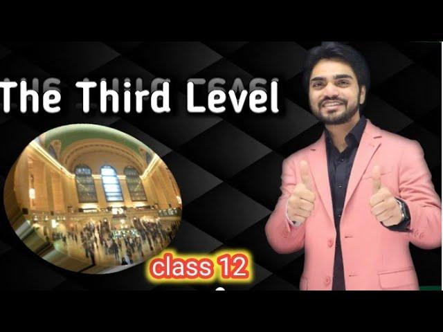 The Third level | class 12 | Full Explanation by sir dear