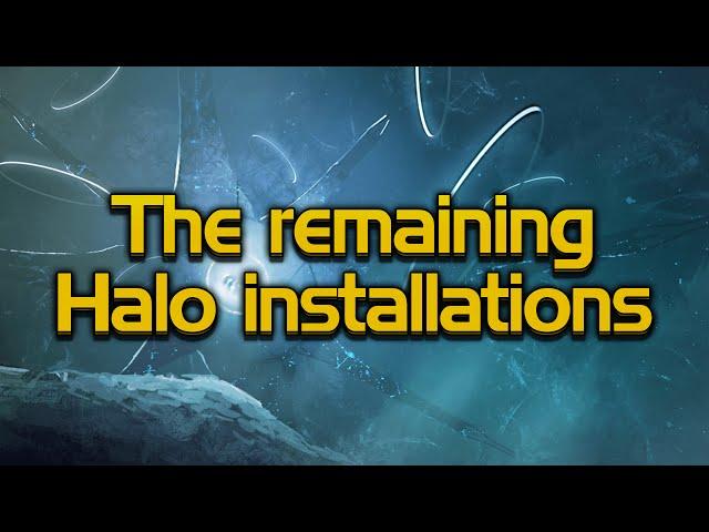 The remaining Halo Installations