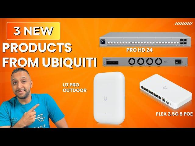 3 NEW Products from Ubiquiti | Pro HD 24 poe, 2.5G Flex 8 poe, U7 Pro Outdoor