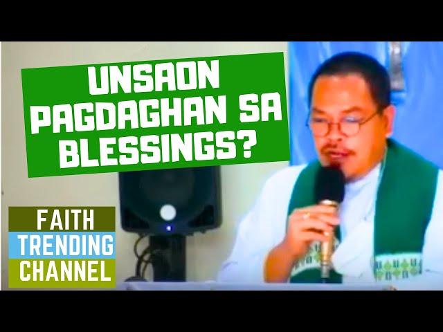 HASTANG AYOSA NGA HOMILIYA: UNSAON PAGDAGHAN SA BLESSINGS?