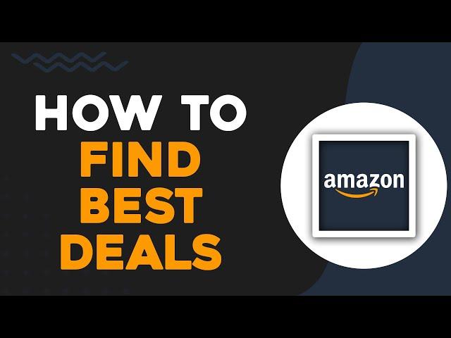 How to Find the Best Deals on Amazon (Quick Tutorial)