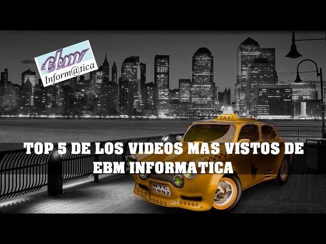 TOP 5 VIDEOS EBM INFORMATICA MOST VISITED