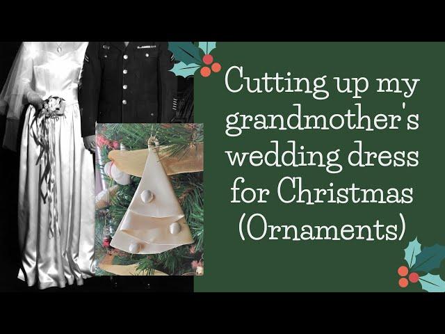 Cutting up my grandmother's wedding dress for Christmas (Ornaments)