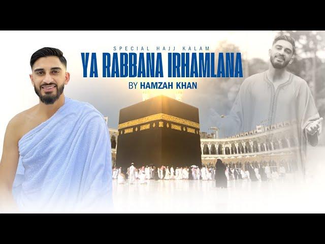 Ya Rabbana Irhamlana | Hamzah Khan | Official Video 2024 | Hajj Special!