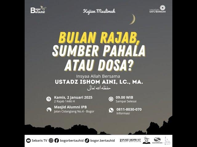  BULAN RAJAB, SUMBER PAHALA ATAU DOSA? - USTADZ ISHOM AINI, LC., MA