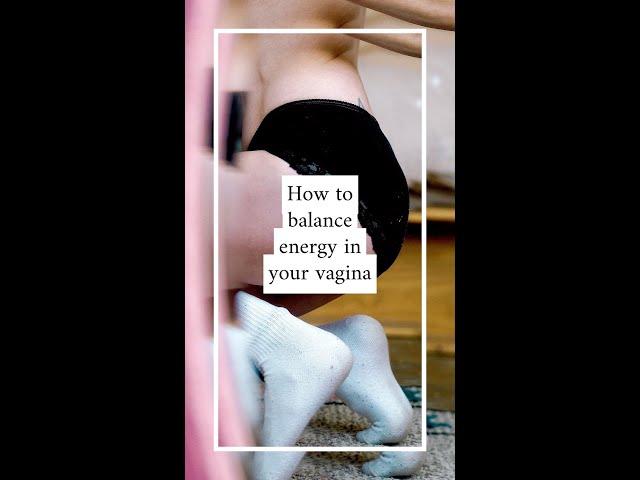 How to balance energy in your vagina