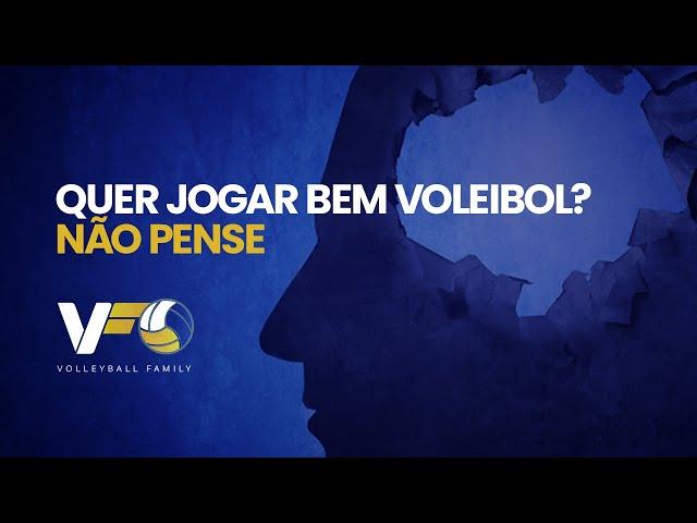 QUER JOGAR BEM VOLEIBOL? NÃO PENSE