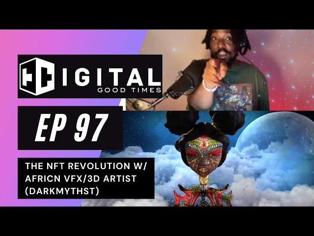 DIGITAL GOOD TIMES | VFX Artist (DarkMythst) and the NFT Revolution | Ep. 97