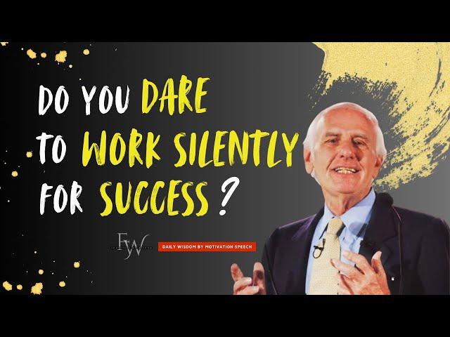 Do You Dare to Work Silently for Success | Jim Rohn Motivation