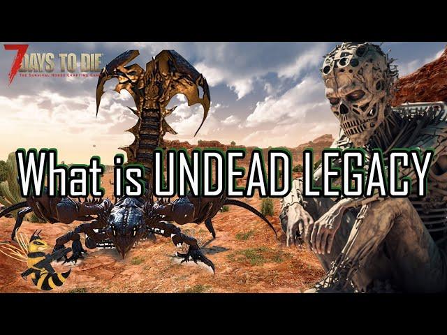 WHAT is Undead Legacy? 7 Days to Die Overhaul Mod