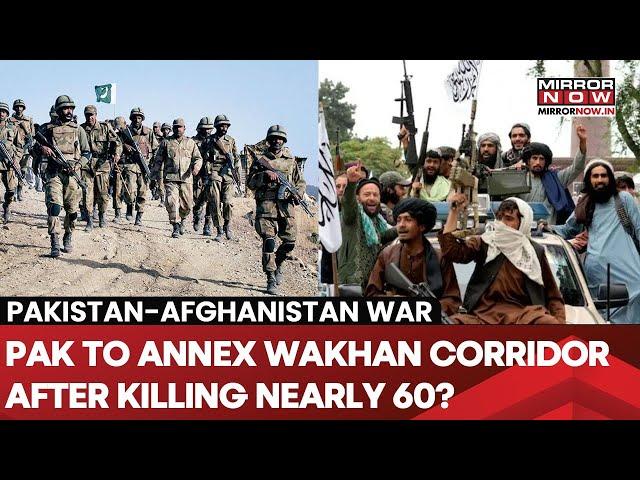 Pakistan To Annex Afghanistan's Wakhan Corridor After Killing Nearly 60 Afghans? Biggest War Soon?