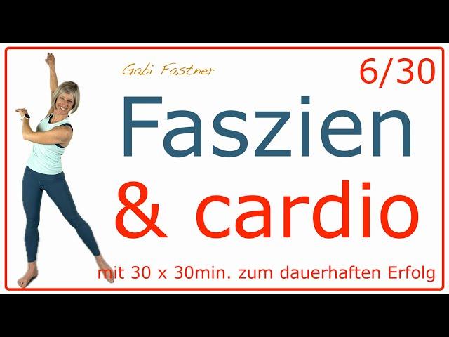 6/30 30 min. fasziales Cardiotraining | ca. 2800 Schritte & 250 Kcal verbrennen | ohne Geräte