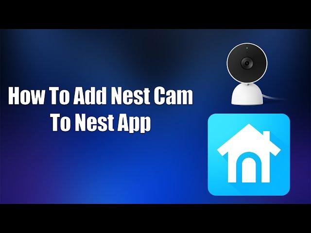 How To Add Nest Cam To Nest App