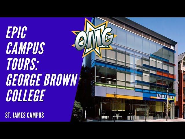 GEORGE BROWN COLLEGE ST. JAMES CAMPUS TOUR | GEORGE BROWN COLLEGE CAMPUS TOUR