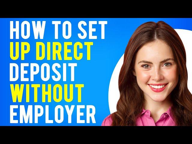 How to Set Up Direct Deposit Without Employer (A Step-by-Step Guide)