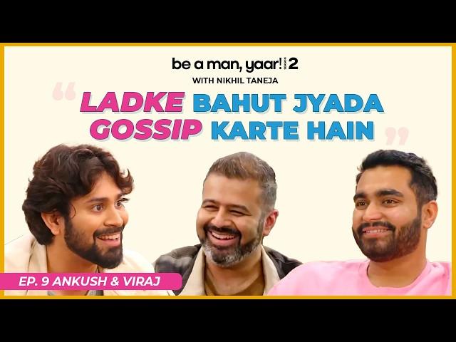 The Ultimate Ankush Bahuguna & Viraj Ghelani Collaboration Ever | Be A Man Yaar | Nikhil Taneja