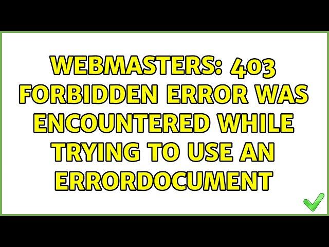 Webmasters: 403 Forbidden error was encountered while trying to use an ErrorDocument