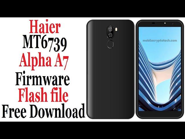 Haier Alpha A7 MT6739 Firmware Flash file free download