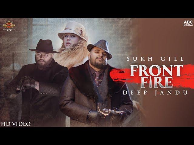 FRONT FIRE - Sukh Gill Ft. Deep Jandu (Official Video) | Latest Punjabi Song 2021