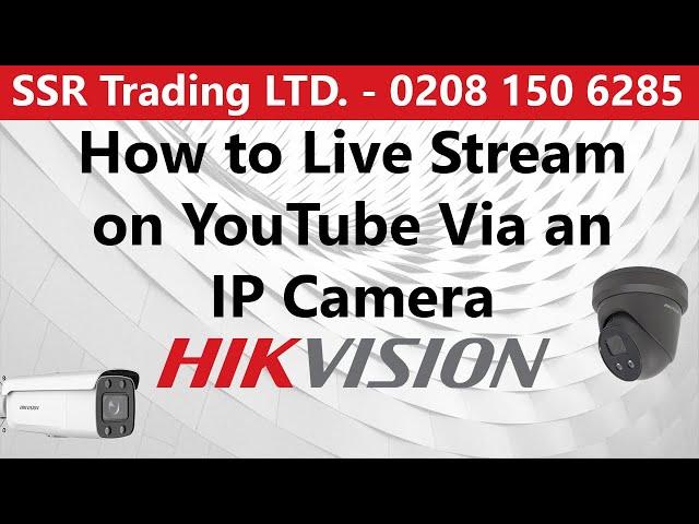 How to Stream Your Hikvision IP CCTV Camera Live on YouTube Using RTMP Special Firmware Update