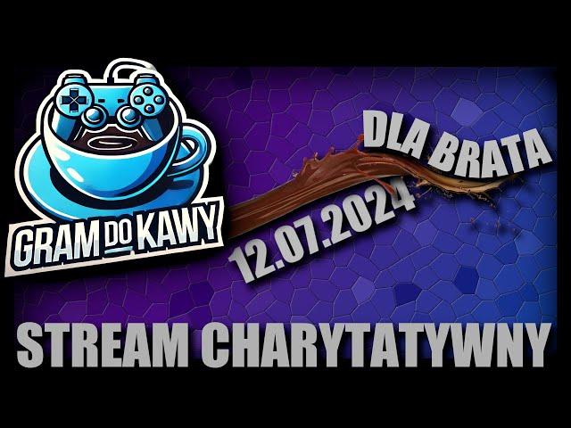 Gram Do Kawy dla Brata! STREAM CHARYTATYWNY