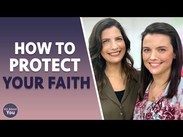 HOW TO PROTECT YOUR FAITH