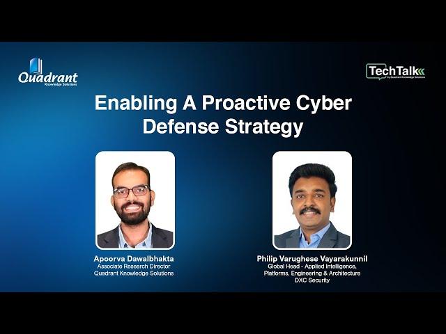 Techtalk 17 - Enabling A Proactive Cyber Defense Strategy | Quadrant Knowledge Solutions