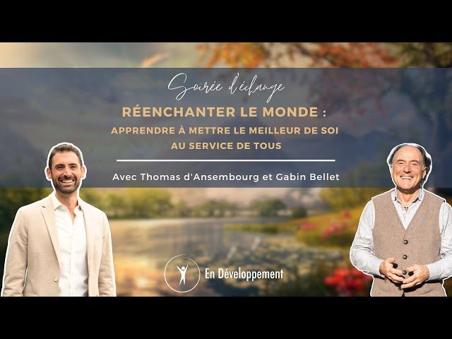 Réenchanter le monde avec Thomas d'Ansembourg et Gabin BELLET