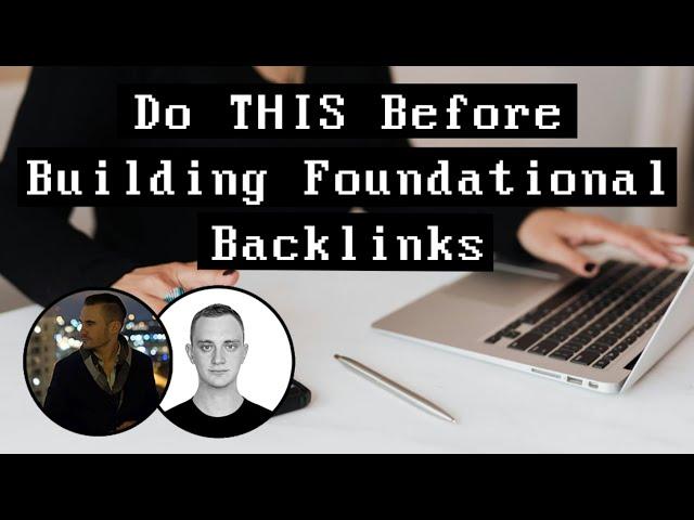 Do THIS Before Building Foundational Backlinks