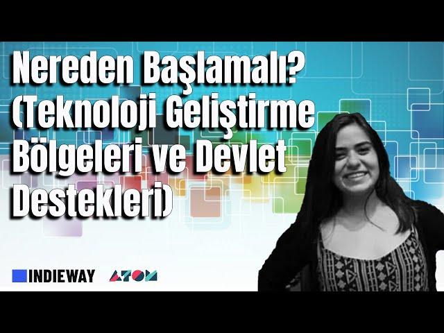 Nereden Başlamalı: Teknoloji Geliştirme Bölgeleri Ve Devlet Destekleri - Ekinsu Turunç