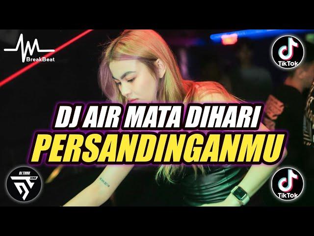 DJ AIRMATA DIHARI PERSANDINGANMU BREAKBEAT  TIKTOK VIRAL TERBARU 2024