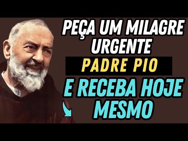 PEÇA UM MILAGRE URGENTE AO PADRE PIO E SERÁ CONCEDIDO.